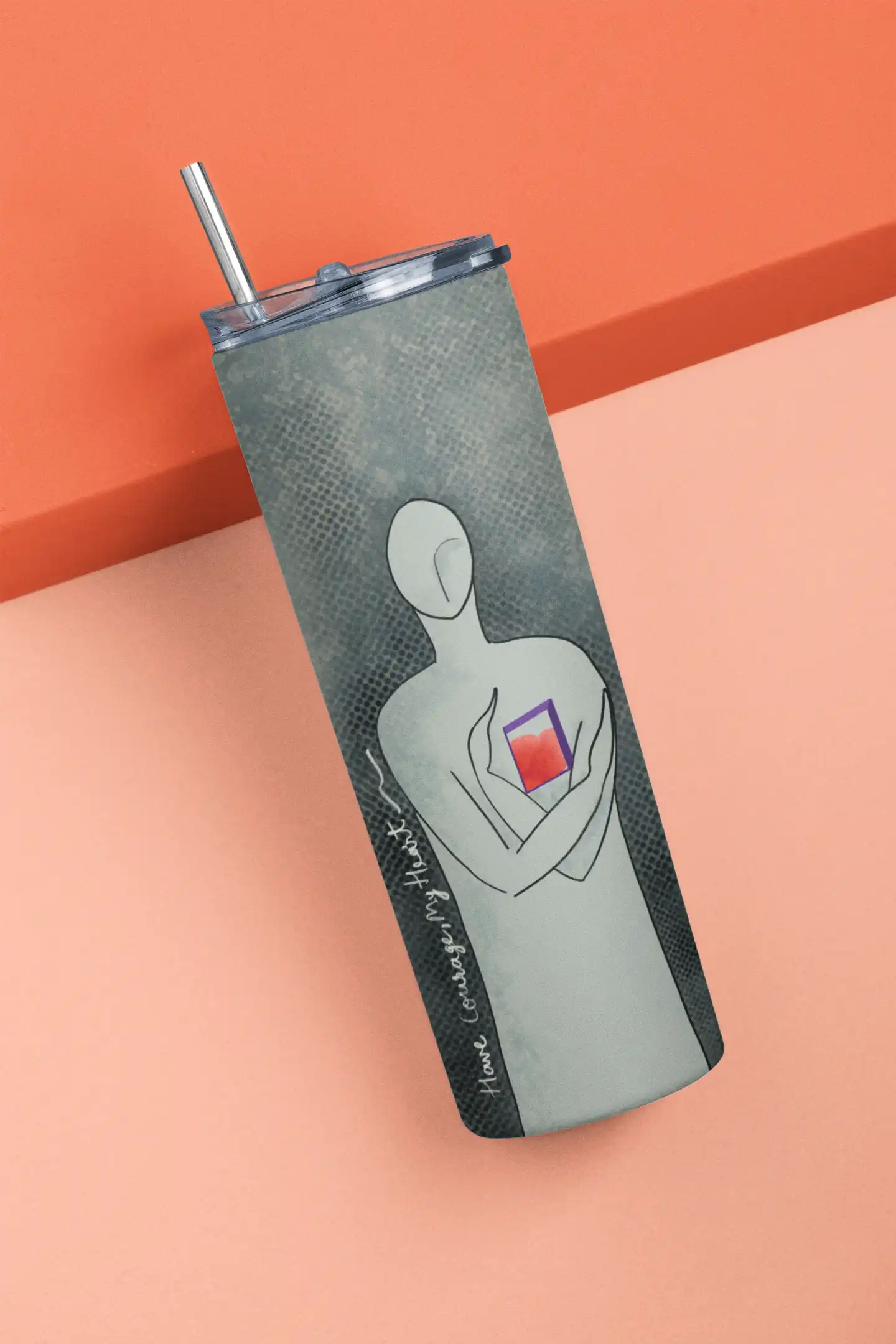 Skinny Tumbler | Have Courage My Heart
